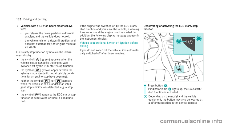 MERCEDES-BENZ E-CLASS CABRIOLET 2021  Owners Manual R
V
Vehicles wit
ehicles wit h a 48 V on-boar
h a 48 V on-boar d electr
d electrical sy
ical sys-
s-
t
t em:
em:
- youre lease the brake pedal on a downhill
gr adient and theve hicle does not roll.
- 
