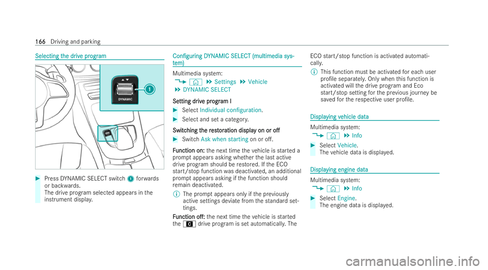 MERCEDES-BENZ E-CLASS CABRIOLET 2021  Owners Manual Selecting t
Selecting t
he dr
he dr iv
ive pr
e progr ogram
am #
Press DYNAMIC SELECT switch 1forw ards
or backwards.
The drive prog ram selected appears in the
inst rument displa y. Con/gur Con/gur