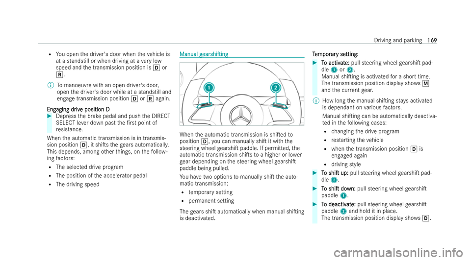 MERCEDES-BENZ E-CLASS CABRIOLET 2021  Owners Manual R
You open the driver's door when theve hicle is
at a standstill or when driving at a very low
speed and the transmission position is hor
k.
% Tomanoeuv rewith an open driver's door,
open the 