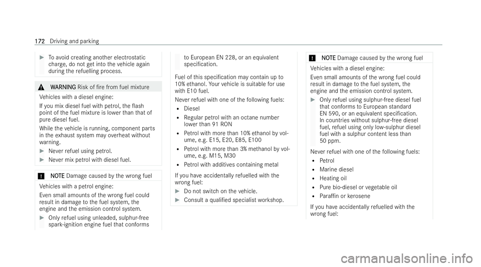 MERCEDES-BENZ E-CLASS CABRIOLET 2021  Owners Manual #
Toavo id creating ano ther electrostatic
ch arge , do not get into theve hicle again
during there fuelling process. &
W
WARNING
ARNING Risk of /re from fuel mixture
Ve hicles with a diesel engine:
