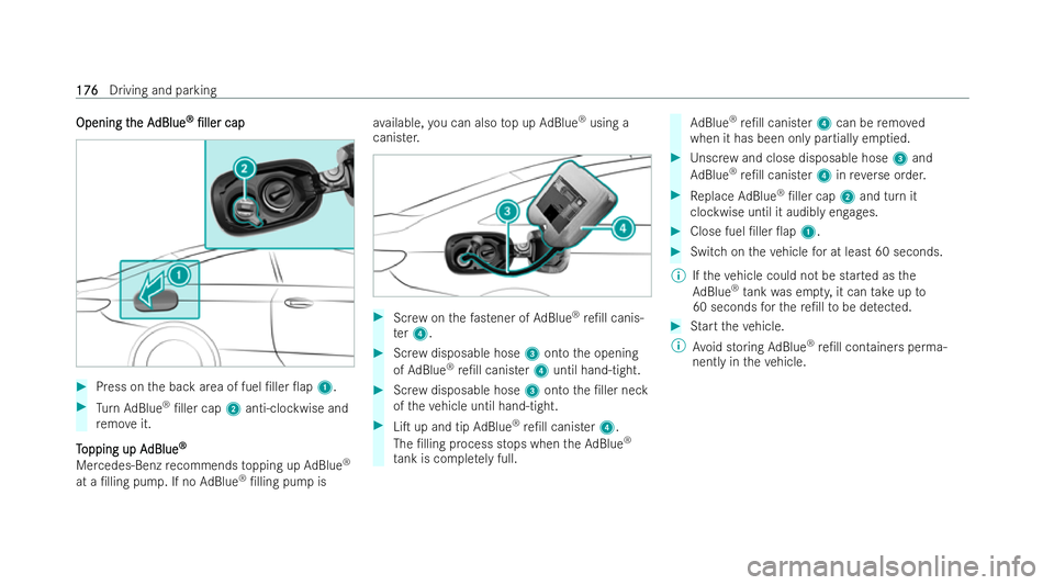 MERCEDES-BENZ E-CLASS CABRIOLET 2021  Owners Manual Opening t
Opening t
he A
he AdBlue
dBlue ®
®
/ller
/ller cap
cap #
Press on the back area of fuel /ller 0ap 1.#
Turn AdBlue ®
/ller cap 2anti-clockwise and
re mo veit.
T
T opping up A
opping u