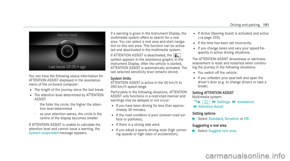 MERCEDES-BENZ E-CLASS CABRIOLET 2021  Owners Manual Yo
u can ha vethefo llowing status information for
AT TENTION ASSIST displa yed in the assistance
menu of the on-board computer:
R The length of the journey since the last break.
R The attention le ve