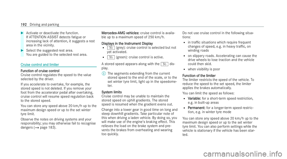 MERCEDES-BENZ E-CLASS CABRIOLET 2021  Owners Manual #
Activate or deactivate the function.
If AT TENTION ASSIST de tects fatigue or
increasing lack of attention, it suggests a rest
area in the vicinity. #
Select the suggested rest area.
Yo u are guided