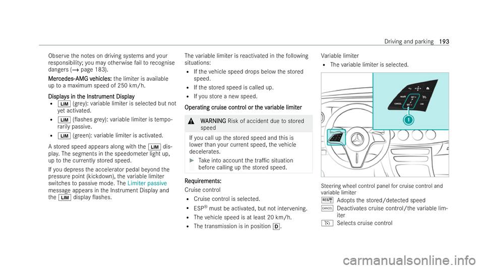 MERCEDES-BENZ E-CLASS CABRIOLET 2021  Owners Manual Obser
vethe no tes on driving systems and your
re sponsibility; you may otherwise failto recognise
dangers (/ page 183).
Mer
Mer cedes‑
cedes‑ AMG v
AMG vehicles:
ehicles: the limiter is available