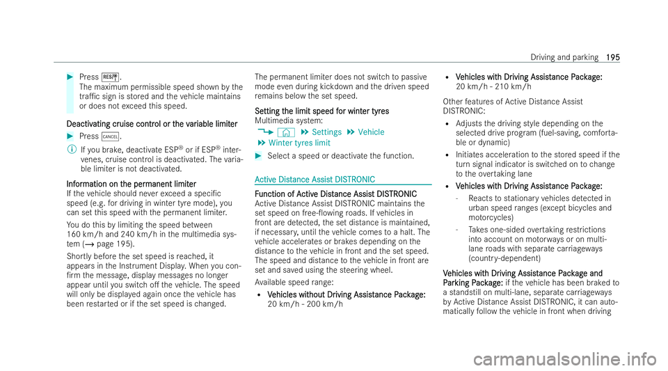 MERCEDES-BENZ E-CLASS CABRIOLET 2021  Owners Manual #
Press J.
The maximum permissible speed sh ownby the
tra1c sign is stored andtheve hicle main tains
or does not exceed this speed.
Deactiv
Deactiv ating cr
ating cr uise contr
uise contr ol or t
ol 