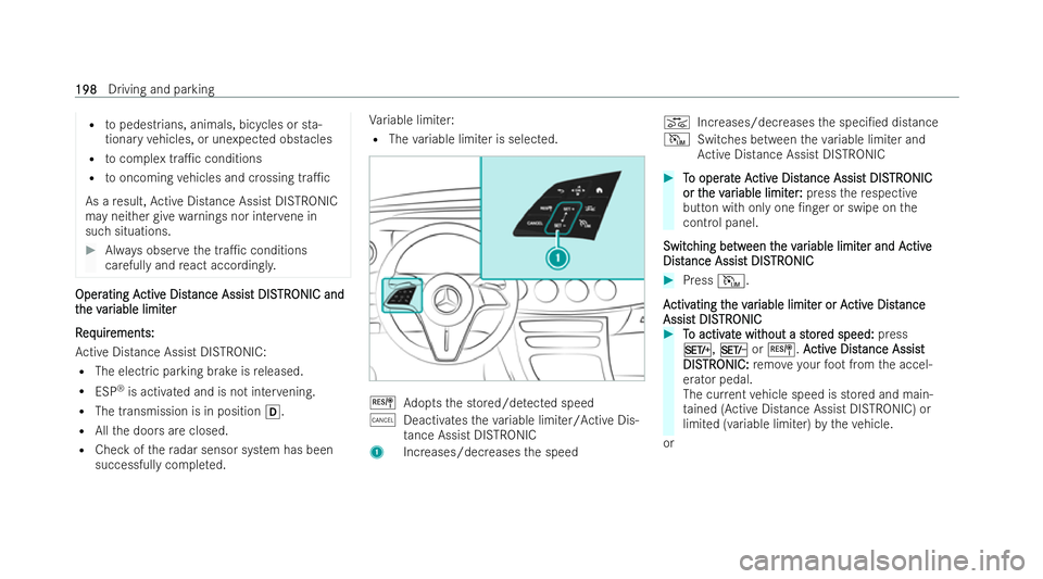 MERCEDES-BENZ E-CLASS CABRIOLET 2021 User Guide R
topedest rians, animals, bicycles or sta-
tionary vehicles, or unexpected obs tacles
R tocomplex tra1c conditions
R tooncoming vehicles and crossing tra1c
As a result, Active Distance Assist DISTR