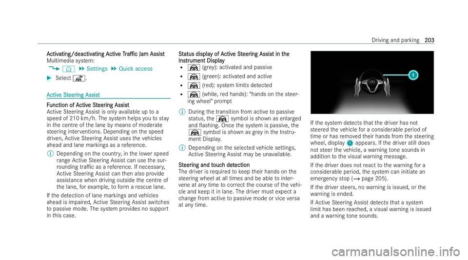 MERCEDES-BENZ E-CLASS CABRIOLET 2021  Owners Manual A
A
ctiv
ctiv ating/deactiv
ating/deactiv ating A
ating Activ
ctive
eTr
Tra1c
a1c Jam Assist
Jam Assist
Multimedia system:
4 © 5
Settings 5
Quick access #
Select ¬. A
A
ctiv
ctiv eSt
e St eer
eer 