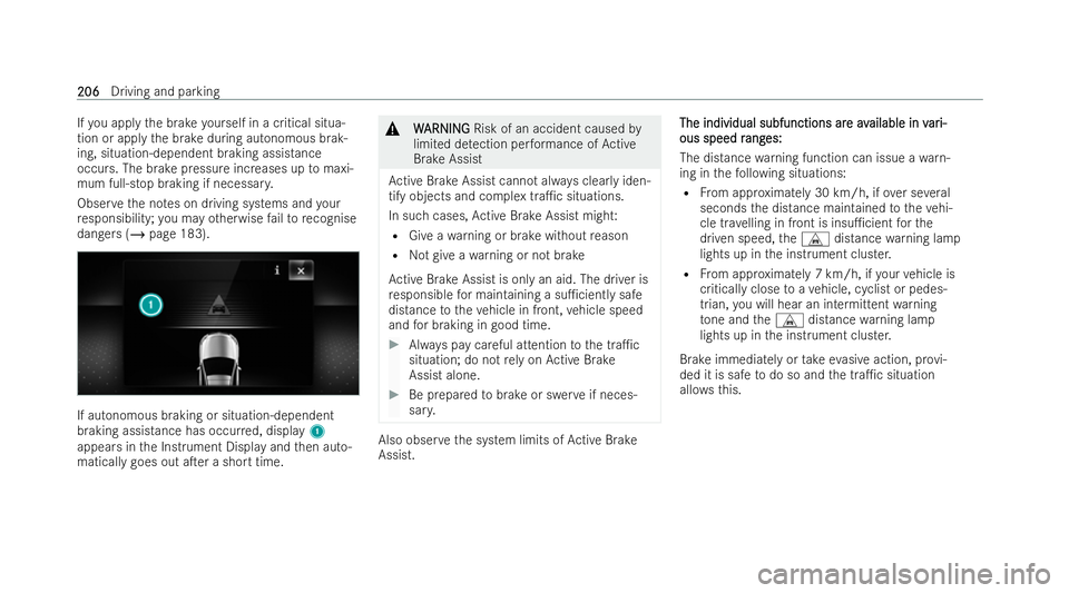 MERCEDES-BENZ E-CLASS CABRIOLET 2021  Owners Manual If
yo u apply the brake yourself in a critical situa-
tion or apply the brake during autonomous brak-
ing, situation-dependent braking assistance
occurs. The brake pressure increases up tomaxi-
mum fu