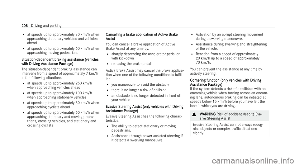 MERCEDES-BENZ E-CLASS CABRIOLET 2021  Owners Manual R
at speeds up toappr oximately 80 km/h when
approaching stationary vehicles and vehicles
ahead
R at speeds up toappr oximately 60 km/h when
approaching moving pedestrians
Situation-dependent br
Situa