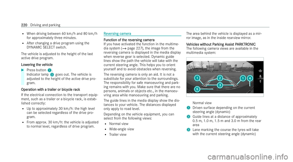 MERCEDES-BENZ E-CLASS CABRIOLET 2021  Owners Manual R
When driving between 60 km/h and 80 km/h
fo r appr oximately thre e minutes.
R ATer changing a drive prog ram using the
DY NAMIC SELECT switch.
The vehicle is adjusted tothe height of the last
acti
