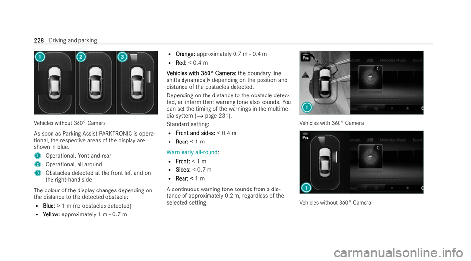 MERCEDES-BENZ E-CLASS CABRIOLET 2021  Owners Manual Ve
hicles without 360° Camera
As soon as Parking Assist PARKTRONIC is opera-
tional, there specti veareas of the display are
shown in blue.
1 Operational, front and rear
2 Operational, all around
3 O