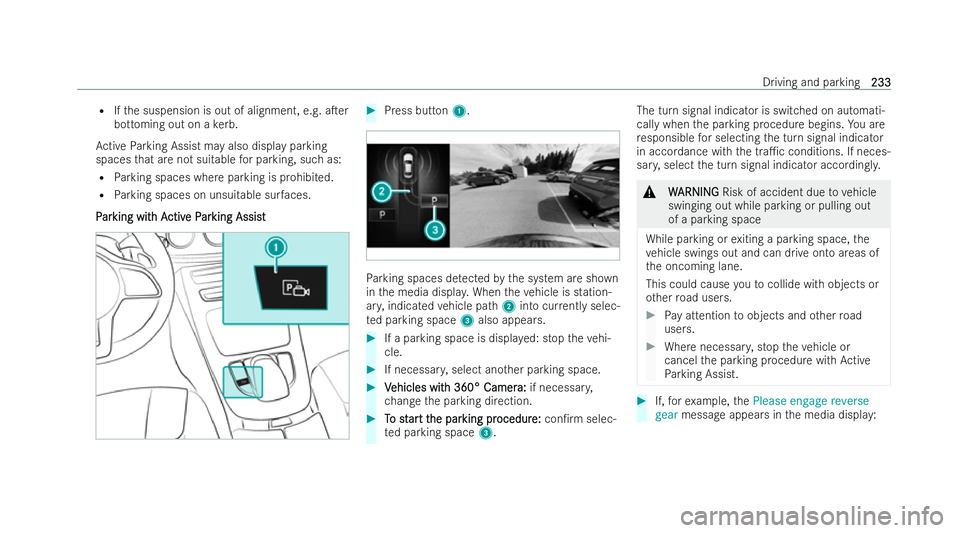 MERCEDES-BENZ E-CLASS CABRIOLET 2021  Owners Manual R
Ifth e suspension is out of alignment, e.g. aTer
bottoming out on a kerb.
Ac tive Parking Assist may also display parking
spaces that are not suitable for parking, such as:
R Parking spaces where p