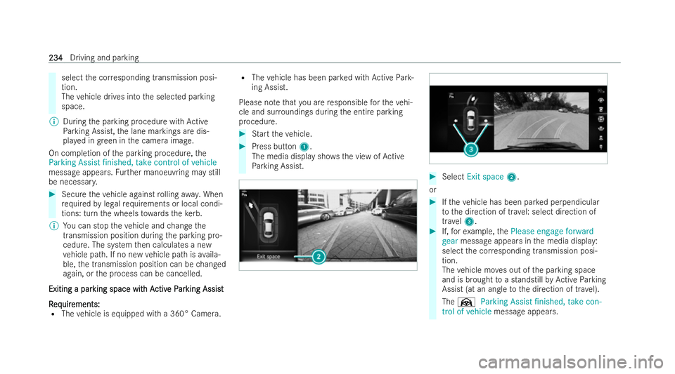 MERCEDES-BENZ E-CLASS CABRIOLET 2021 User Guide select
the cor responding transmission posi-
tion.
The vehicle drives into the selected parking
space.
% During the parking procedure with Active
Pa rking Assist, the lane markings are dis-
pla yed in