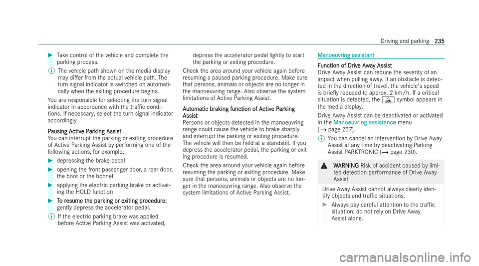MERCEDES-BENZ E-CLASS CABRIOLET 2021  Owners Manual #
Take cont rol of theve hicle and comple tethe
parking process.
% The vehicle path shown on the media display
may di.er from the actual vehicle path. The
turn signal indicator is switched on automat