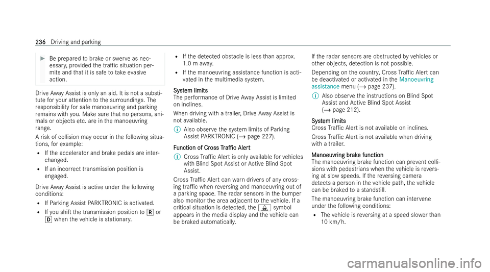 MERCEDES-BENZ E-CLASS CABRIOLET 2021 Owners Manual #
Be prepa redto brake or swer veas nec-
essar y,prov ided the tra1c situation per-
mits and that it is safe totake evasive
action. Drive
Away Assist is only an aid. It is not a substi-
tute foryo ur