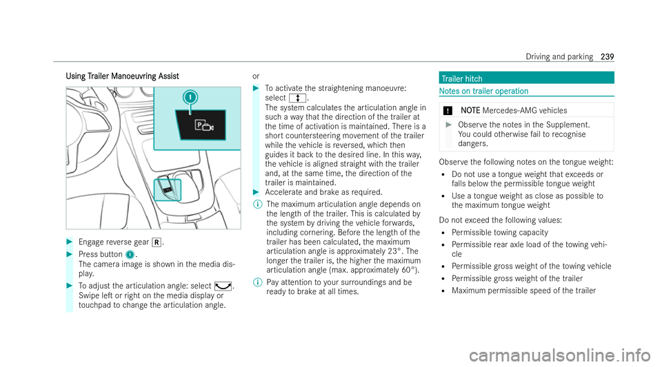 MERCEDES-BENZ E-CLASS CABRIOLET 2021  Owners Manual Using
Tr
Using Trailer Manoeuvr
ailer Manoeuvr ing Assist
ing Assist #
Engage reve rsege ar k. #
Press but ton1.
The camera ima geis shown in the media dis-
pla y. #
Toadjust the articulation angle: s