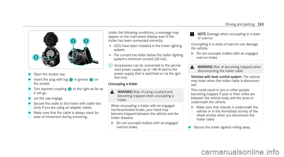 MERCEDES-BENZ E-CLASS CABRIOLET 2021  Owners Manual #
Open the soc ket cap. #
Inse rtthe plug with lug 1ingroo ve 3 on
th e soc ket. #
Turn bayonet coupling 2totheright as far as
it will go. #
Let the cap engage. #
Secure the cable tothe trailer with c
