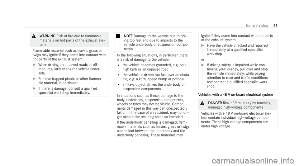 MERCEDES-BENZ E-CLASS CABRIOLET 2021 Owners Manual &
W
W ARNI NG
ARNI NGRisk of /re due to0ammable
materials on hot parts of theex haust sys-
tem
Flammable material such as lea ves, grass or
twigs may ignite if they come into contact with
hot parts 