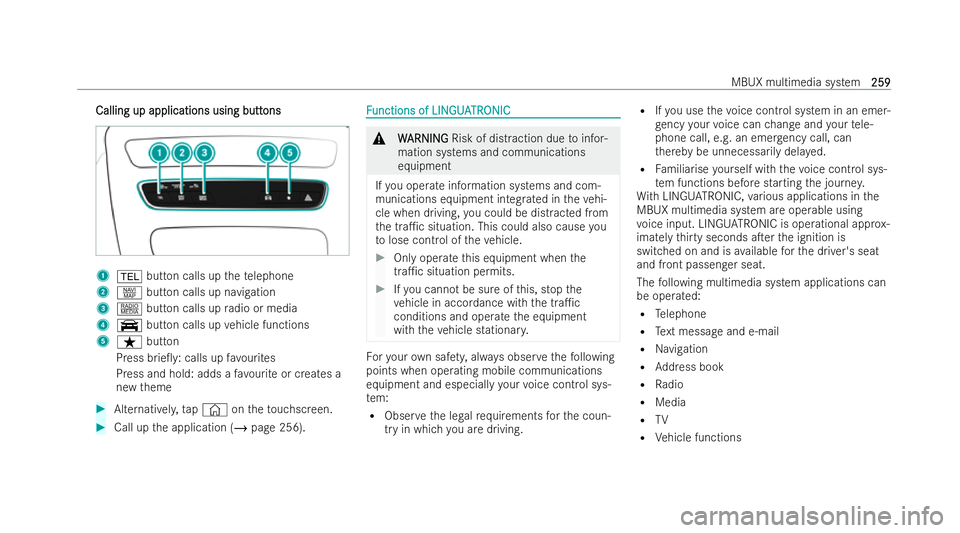 MERCEDES-BENZ E-CLASS CABRIOLET 2021 User Guide Calling up applications using butt
Calling up applications using butt
ons
ons1
% button calls up thete lephone
2 z button calls up navigation
3 | button calls up radio or media
4 y button calls up veh