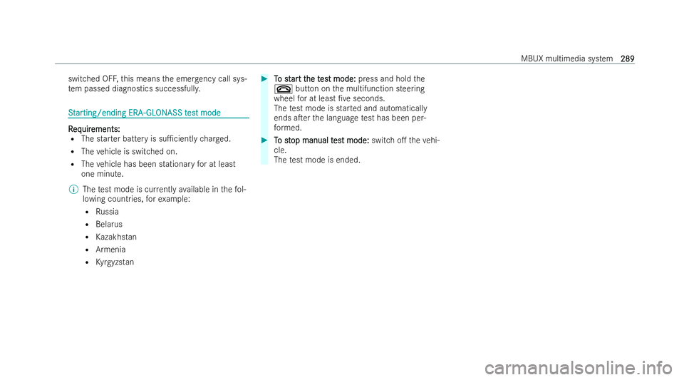 MERCEDES-BENZ E-CLASS CABRIOLET 2021  Owners Manual switched OFF,
this means the emer gency call sys-
te m passed diagnostics successfull y.S
S
t
tar
ar ting/ending ERA
ting/ending ERA -GL
-GLON
ONASS t
ASS t es
est mode
t mode R
R
eq
eq uir
uir ements