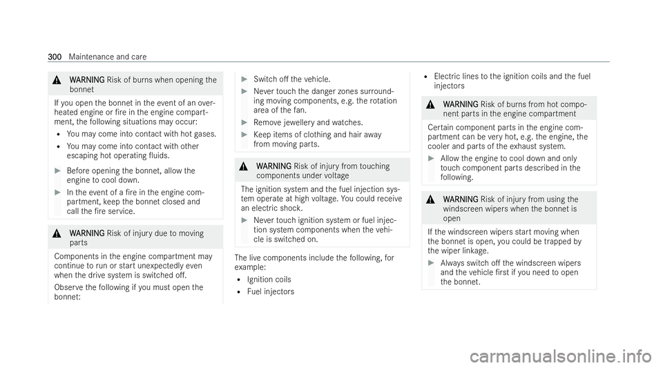 MERCEDES-BENZ E-CLASS CABRIOLET 2021  Owners Manual &
W
WARNI NG
ARNI NGRisk of burns when opening the
bonnet
If yo u open the bonnet in theev ent of an over-
heated engine or /re in the engine compart-
ment, thefo llowing situations may occur:
R You 