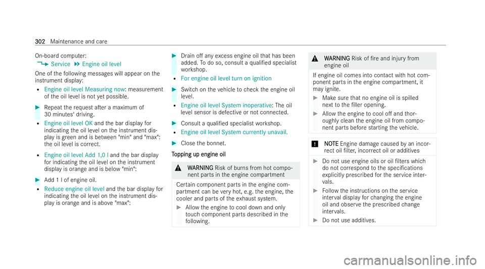 MERCEDES-BENZ E-CLASS CABRIOLET 2021 Owners Manual On-board computer:
4 Service 5
Engine oil level
One of thefo llowing message s will appear onthe
inst rument displa y:
R Engine oil level Measuring now: measu rement
of the oil le vel is not yet possi MERCEDES-BENZ E-CLASS CABRIOLET 2021 Owners Manual On-board computer:
4 Service 5
Engine oil level
One of thefo llowing message s will appear onthe
inst rument displa y:
R Engine oil level Measuring now: measu rement
of the oil le vel is not yet possi