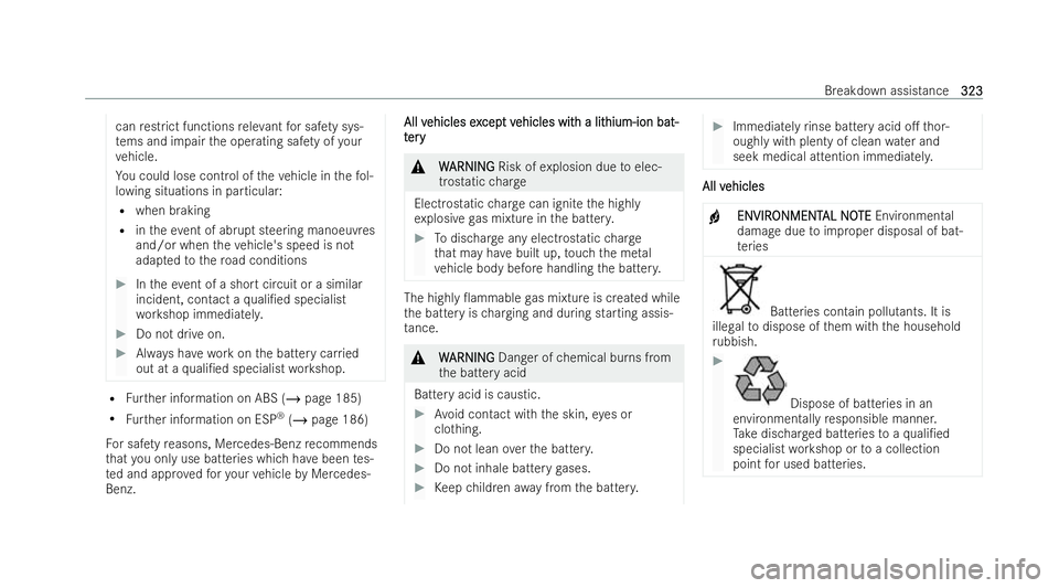 MERCEDES-BENZ E-CLASS CABRIOLET 2021  Owners Manual can
restrict functions releva nt for saf ety sys-
te ms and impair the operating saf ety of your
ve hicle.
Yo u could lose control of theve hicle in thefo l-
lowing situations in particular:
R when br