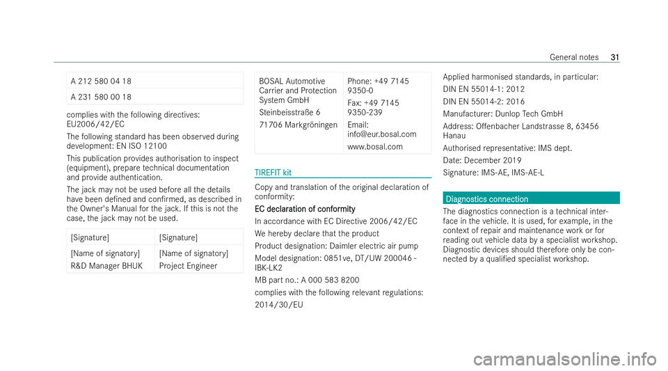 MERCEDES-BENZ E-CLASS CABRIOLET 2021 Owners Guide A 212 580 04 18
A 231 580 00 18
complies with
thefo llowing directives:
EU2006/42/EC
The following standard has been obser ved during
de velopment: EN ISO 12100
This publication pr ovides authorisatio