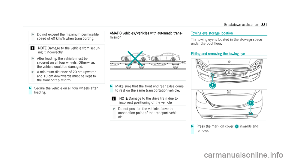 MERCEDES-BENZ E-CLASS CABRIOLET 2021  Owners Manual #
Do not exceed the maximum permissible
speed of 60 km/h when transporting. *
N
NO OTE
TE Damage totheve hicle from secur-
ing it inco rrectly #
ATer loading, theve hicle must be
secured on all four 