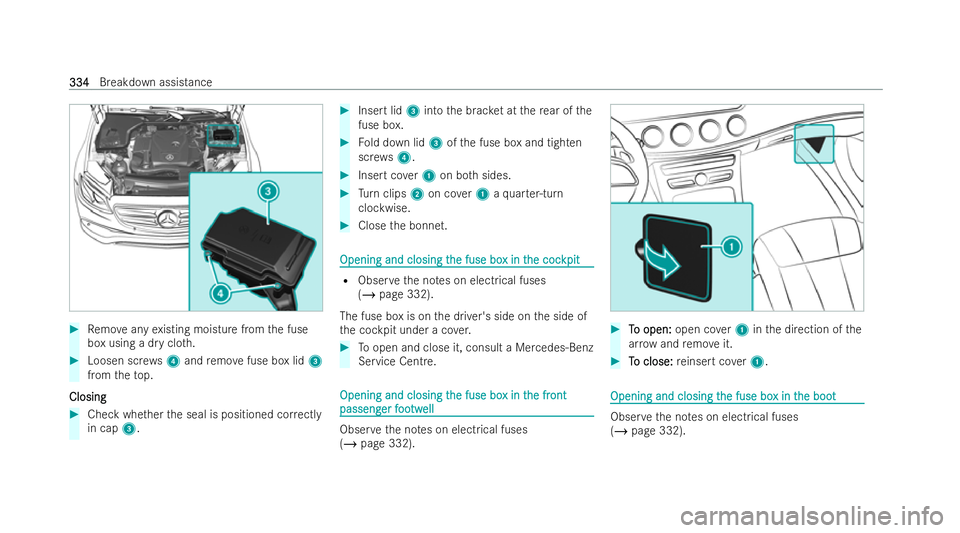 MERCEDES-BENZ E-CLASS CABRIOLET 2021  Owners Manual #
Remo veany existing moisture from the fuse
box using a dry clo th.#
Loosen scr ews4 and remo vefuse box lid 3
from theto p.
Closing
Closing #
Check whe ther the seal is positioned cor rectly
in cap 