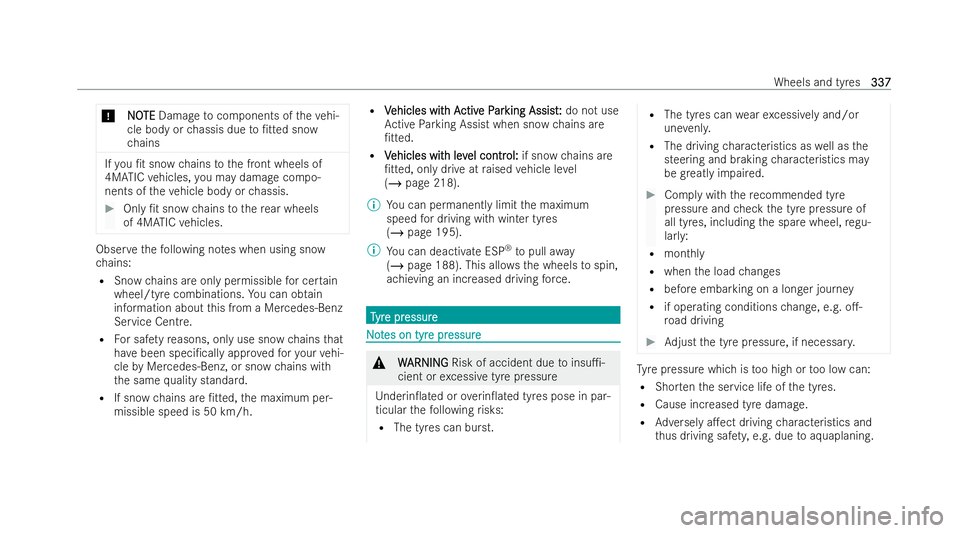 MERCEDES-BENZ E-CLASS CABRIOLET 2021 Owners Manual *
N
N O
OTE
TE Damage tocomponents of theve hi-
cle body or chassis due to/tted snow
ch ains If
yo u /t snow chains tothe front wheels of
4MATIC vehicles, you may damage compo-
nents of theve hicle 