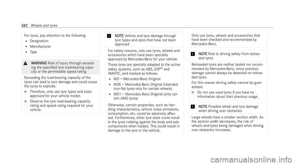MERCEDES-BENZ E-CLASS CABRIOLET 2021  Owners Manual Fo
r tyres, pay attention tothefo llowing:
R Designation
R Manufacturer
R Type &
W
WARNING
ARNING Risk of inju rythro ugh exceed-
ing the speci/ed tyre load-bearing capa-
city or the permissible spee