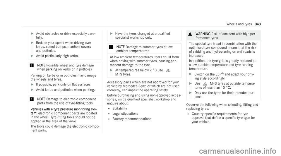 MERCEDES-BENZ E-CLASS CABRIOLET 2021  Owners Manual #
Avoid obstacles or drive especially care-
full y. #
Reduce your speed when driving over
ke rbs, speed bumps, manhole co vers
and po tholes. #
Avoid particular lyhigh kerbs. *
N
NO OTE
TE Possible wh