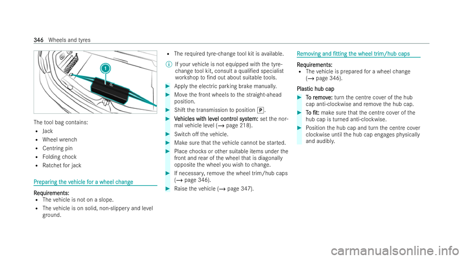 MERCEDES-BENZ E-CLASS CABRIOLET 2021 Owners Manual The
tool bag contains:
R Jack
R Wheel wrench
R Centring pin
R Folding chock
R Ratchet for jack Pr
Pr
epar
epar ing t
ing the v
he vehicle f
ehicle f or a wheel c
or a wheel c hange
hange R
R
eq
eq uir MERCEDES-BENZ E-CLASS CABRIOLET 2021 Owners Manual The
tool bag contains:
R Jack
R Wheel wrench
R Centring pin
R Folding chock
R Ratchet for jack Pr
Pr
epar
epar ing t
ing the v
he vehicle f
ehicle f or a wheel c
or a wheel c hange
hange R
R
eq
eq uir