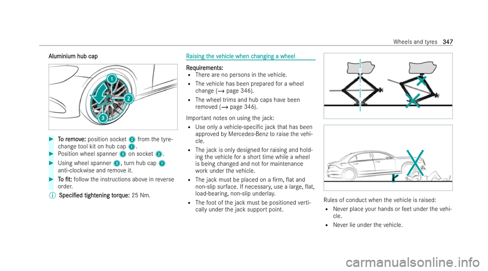 MERCEDES-BENZ E-CLASS CABRIOLET 2021  Owners Manual Aluminium hub cap
Aluminium hub cap
#
T
To r
o r emov
emov e:
e:position soc ket2 from the tyre-
ch ange tool kit on hub cap 1. #
Position wheel spanner 3on soc ket2. #
Using wheel spanner 3, turn hub