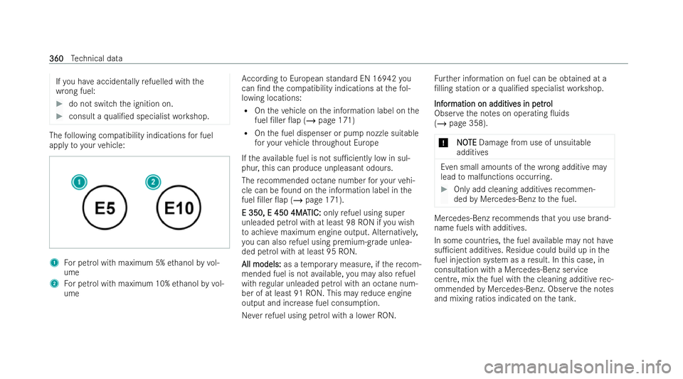 MERCEDES-BENZ E-CLASS CABRIOLET 2021  Owners Manual If
yo u ha veacciden tally refuelled wi th the
wrong fuel: #
do not switch the ignition on. #
consult a quali/ed specialist workshop. The
following compatibility indications for fuel
apply toyour veh