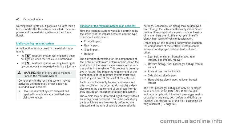 MERCEDES-BENZ E-CLASS CABRIOLET 2021  Owners Manual wa
rning lamp lights up. It goes out no later than a
few seconds aTer theve hicle is star ted. The com-
ponents of there straint system are then func-
tional. Malfunctioning r
Malfunctioning r
es
est