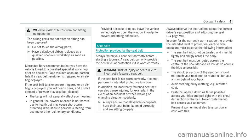 MERCEDES-BENZ E-CLASS CABRIOLET 2021  Owners Manual &
W
W ARNI NG
ARNI NGRisk of burns from hot airbag
components
The airbag parts are hot aTer an airbag has
been depl oyed. #
Do not touch the airbag parts. #
Have a depl oyed airbag replaced at a
qu a