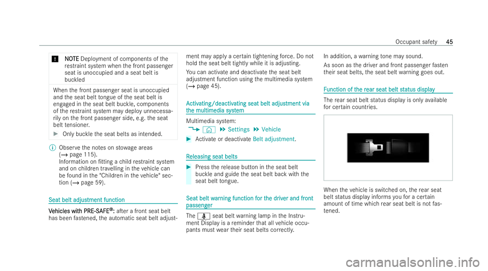 MERCEDES-BENZ E-CLASS CABRIOLET 2021  Owners Manual *
N
N O
OTE
TE Deployment of components of the
re straint system when the front passenger
seat is unoccupied and a seat belt is
buckled When
the front passenger seat is unoccupied
and the seat belt to