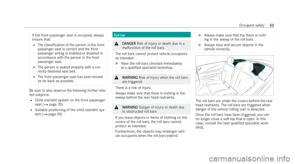 MERCEDES-BENZ E-CLASS CABRIOLET 2021 Workshop Manual If
th e front passenger seat is occupied, alw ays
ensure that:
R The classi/cation of the person in the front
passenger seat is cor rect and the front
passenger airbag is enabled or disabled in
accor