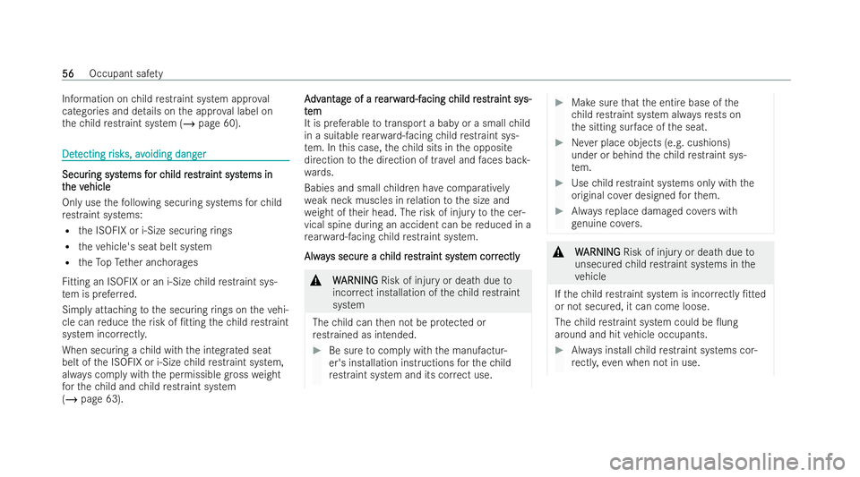 MERCEDES-BENZ E-CLASS CABRIOLET 2021 Workshop Manual Information on
child restraint system appro val
categories and de tails on the appr oval label on
th ech ild restraint system (/ page 60). Det
Det
ecting r
ecting r isk
isks,av
s, avoiding dang
oiding