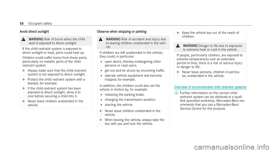 MERCEDES-BENZ E-CLASS CABRIOLET 2021  Owners Manual A
A
v
void dir
oid dir ect sunlight
ect sunlight &
W
WARNING
ARNING Risk of burns when thech ild
seat is exposed todirect sunlight
If th ech ild restraint system is exposed to
direct sunlight or heat,