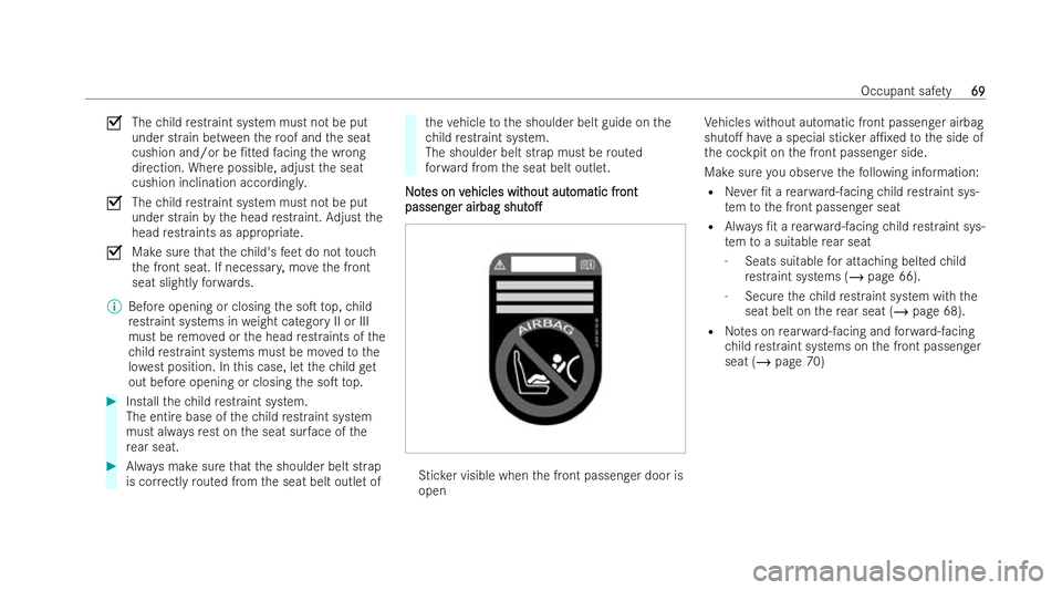 MERCEDES-BENZ E-CLASS CABRIOLET 2021 Manual PDF O
Thechild restraint system must not be put
under strain between thero of and the seat
cushion and/or be /t tedfacing the wrong
direction. Where possible, adjust the seat
cushion inclination accordin