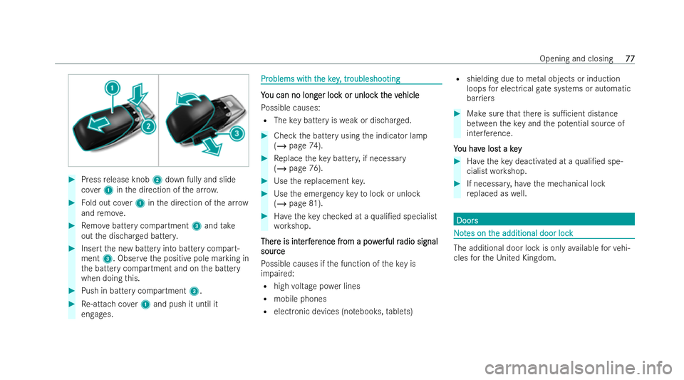 MERCEDES-BENZ E-CLASS CABRIOLET 2021  Owners Manual #
Press release knob 2down fully and slide
co ver1 inthe direction of the ar row. #
Fold out co ver1 inthe direction of the ar row
and remo ve. #
Remo vebattery compartment 3and take
out the dischar g