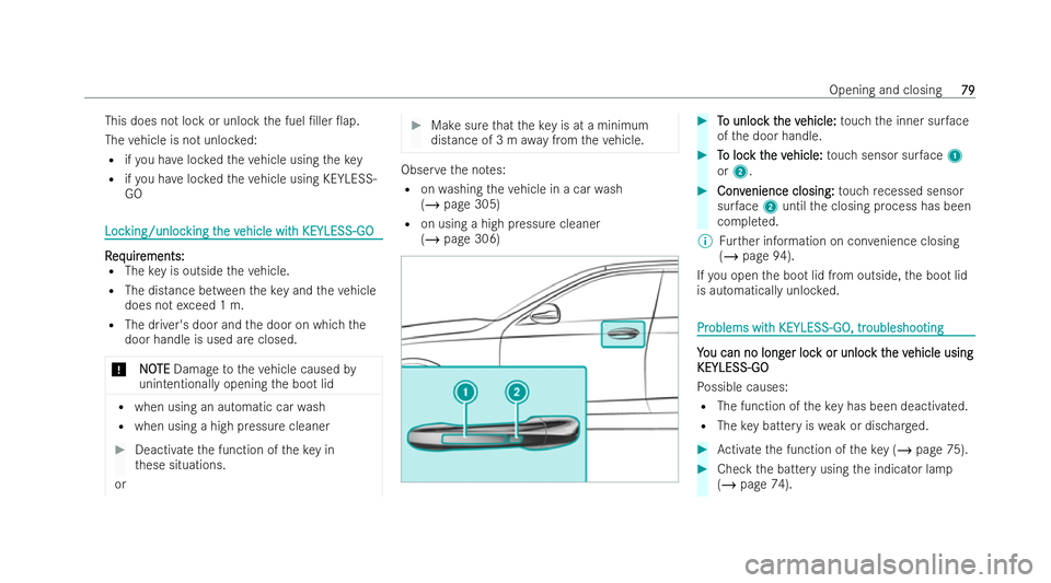 MERCEDES-BENZ E-CLASS CABRIOLET 2021  Owners Manual This does not lock or unlo
ckthe fuel /ller 0ap.
The vehicle is not unloc ked:
R ifyo u ha veloc kedth eve hicle using thekey
R ifyo u ha veloc kedth eve hicle using KEYLESS-
GO Loc
Loc
king/unloc
k