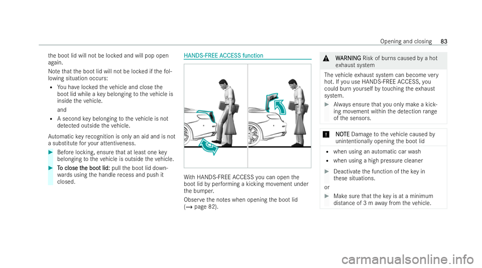 MERCEDES-BENZ E-CLASS CABRIOLET 2021  Owners Manual th
e boot lid will not be loc ked and will pop open
again.
No tethat the boot lid will not be loc ked if thefo l-
lowing situation occurs:
R You ha veloc kedth eve hicle and close the
boot lid while a