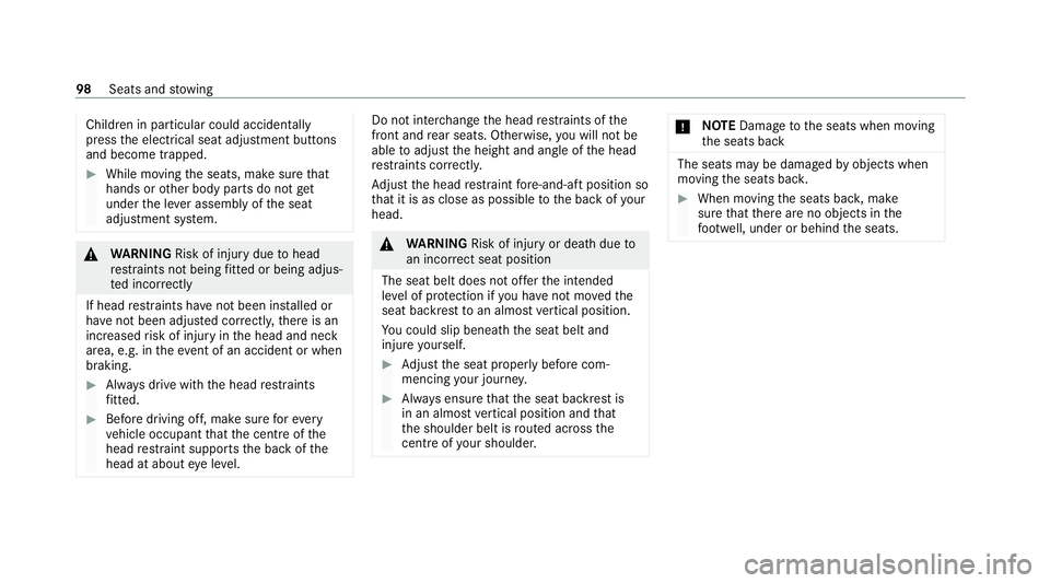 MERCEDES-BENZ E-CLASS CABRIOLET 2020  Owners Manual Children in particular could acciden
tally
press the electrical seat adjustment buttons
and become trapped. #
While moving the seats, make sure that
hands or other body parts do not get
under the le v