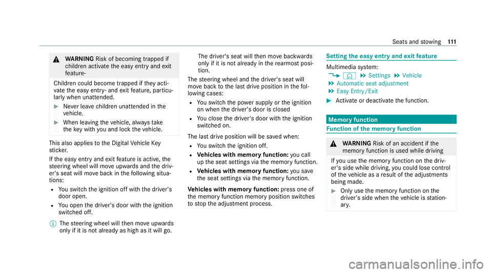 MERCEDES-BENZ E-CLASS CABRIOLET 2020  Owners Manual &
WARNING Risk of becoming trapped if
ch ildren activate the easy entry andexit
fe ature‑
Children could become trapped if they acti‐
va te the easy entry ‑ andexitfeature, particu‐
lar lywhen