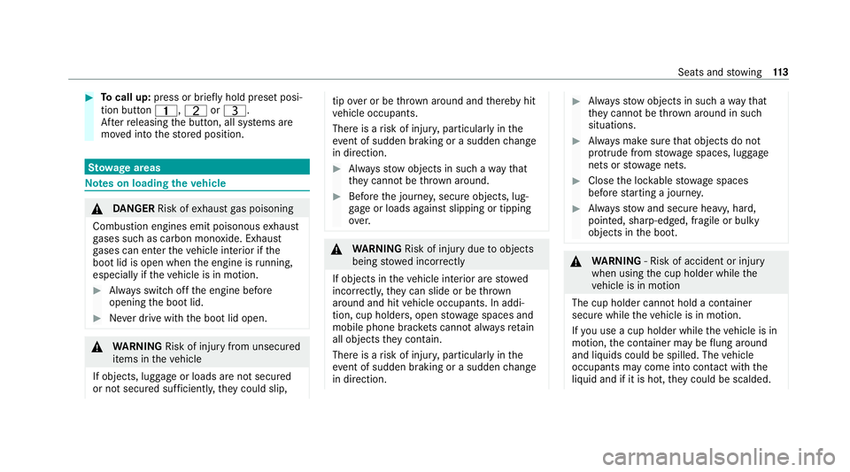 MERCEDES-BENZ E-CLASS CABRIOLET 2020  Owners Manual #
Tocall up: press or brief lyhold preset posi‐
tion button 4,TorU.
Af terre leasing the button, all sy stems are
mo ved into thestored position. St
ow age areas Note
s on loading theve hicle &
DANG