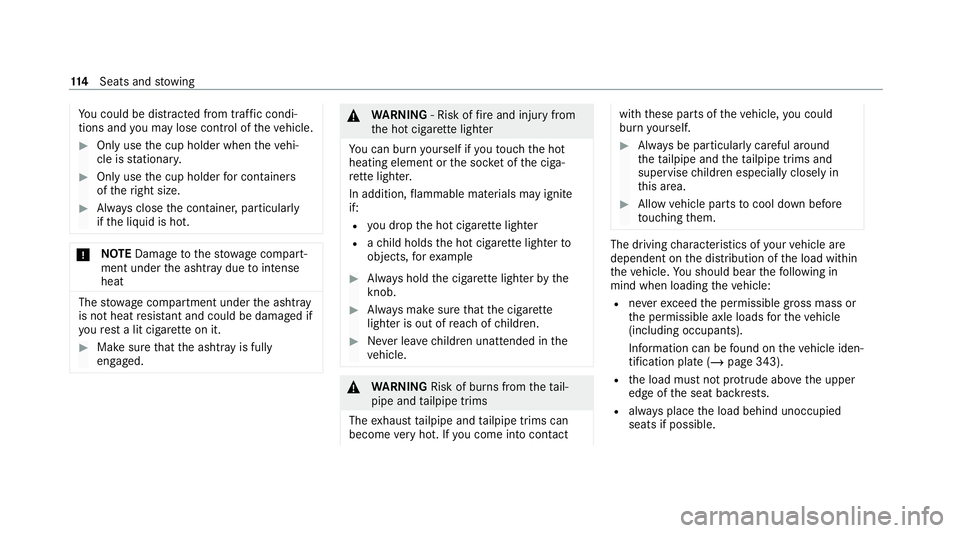 MERCEDES-BENZ E-CLASS CABRIOLET 2020  Owners Manual Yo
u could be distracted from traf fic condi‐
tions and you may lose cont rol of theve hicle. #
Only use the cup holder when theve hi‐
cle is stationar y. #
Only use the cup holder for containers

